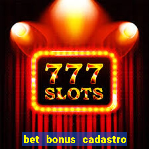 bet bonus cadastro sem deposito